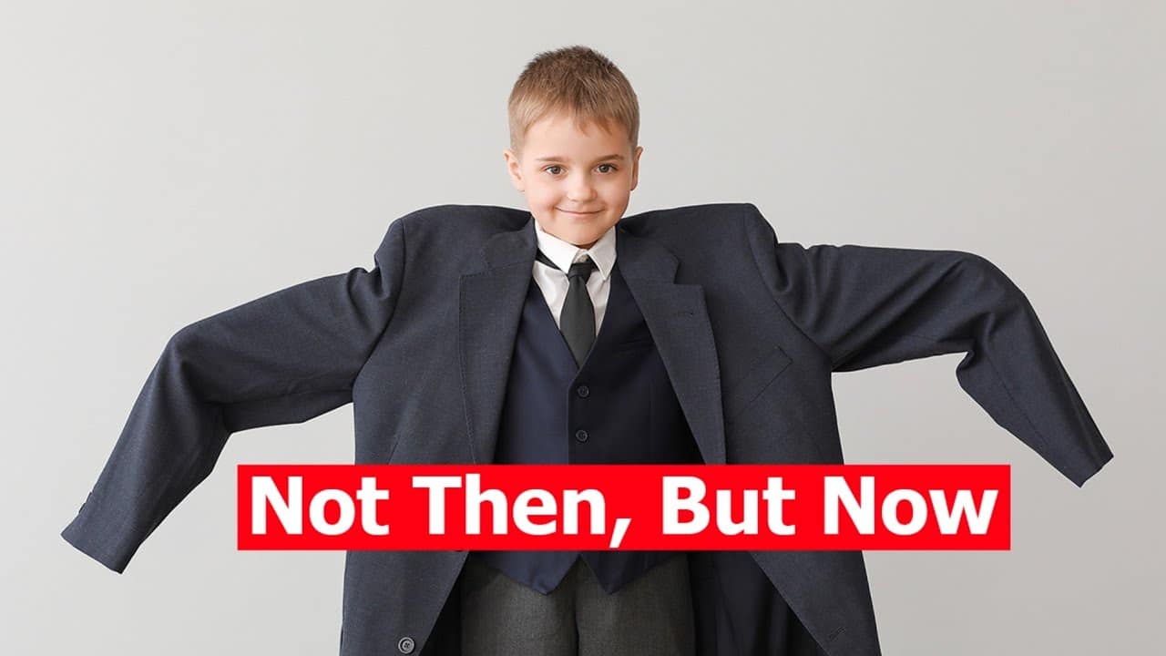 Not Then, But NOW!